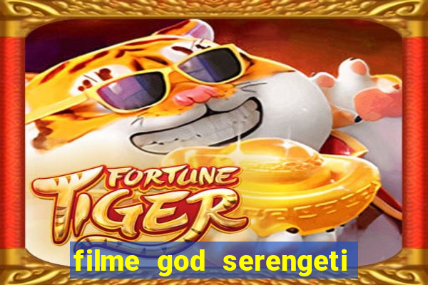 filme god serengeti completo dublado